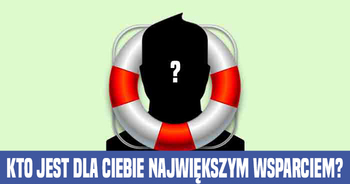 kto-jest-dla-ciebie-najwiekszym-wsparciem