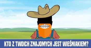 ktory-z-twoich-znajomych-jest-wiesniakiem