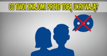 co-twoi-znajomi-przed-toba-ukrywaja