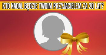 kto-nadal-bedzie-twoim-przyjacielem-za-20-lat