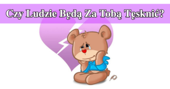 czy-ludzie-beda-za-toba-tesknic