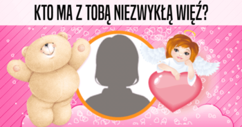 kto-ma-z-toba-niezwykla-wiez
