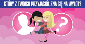 ktory-z-twoich-przyjaciol-zna-cie-na-wylot