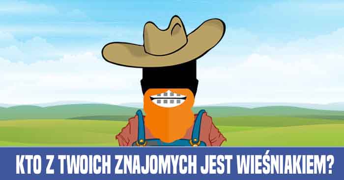 ktory-z-twoich-znajomych-jest-wiesniakiem