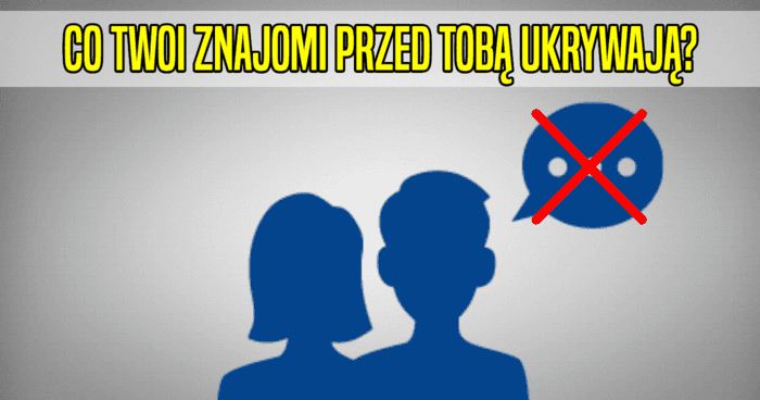 co-twoi-znajomi-przed-toba-ukrywaja