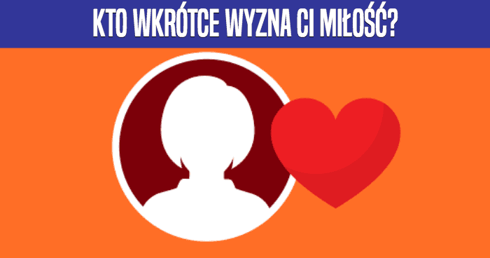 kto-wkrotce-wyzna-ci-milosc
